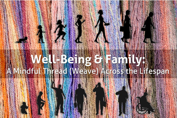 Well-Being & Family: A Mindful Thread (Weave) Across the Lifespan